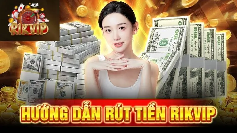Rút tiền Rikvip thành công nhanh chóng với vài bước đơn giản