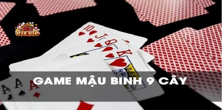 Các Trường Hợp Thắng Đặc Biệt Trong Cách Chơi Bài Mậu Binh 9 Cây Rikvip